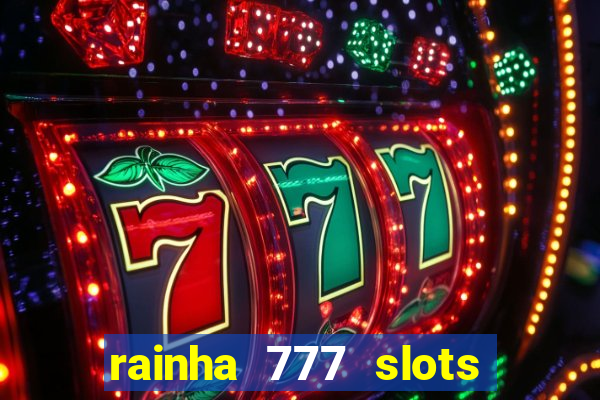 rainha 777 slots paga mesmo